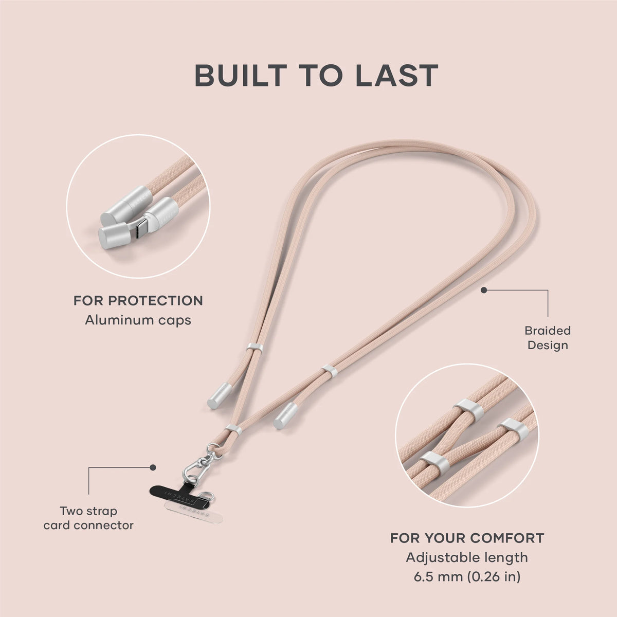 OntheGo USB-C Lanyard Cable in Desert Rose infographic. BUILT TO LAST. FOR PROTECTION: Aluminum caps. Braided Design. Two strap card connector. FOR YOUR COMFORT: Adjustable length, 6.5 mm (0.26 in)