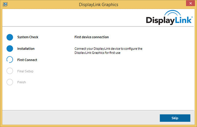 DisplayLink Graphics setup on Windows at the First Connect step, after System Check and Installation: Connect your DisplayLink device to configure the DisplayLink Graphics for first use. Skip button.