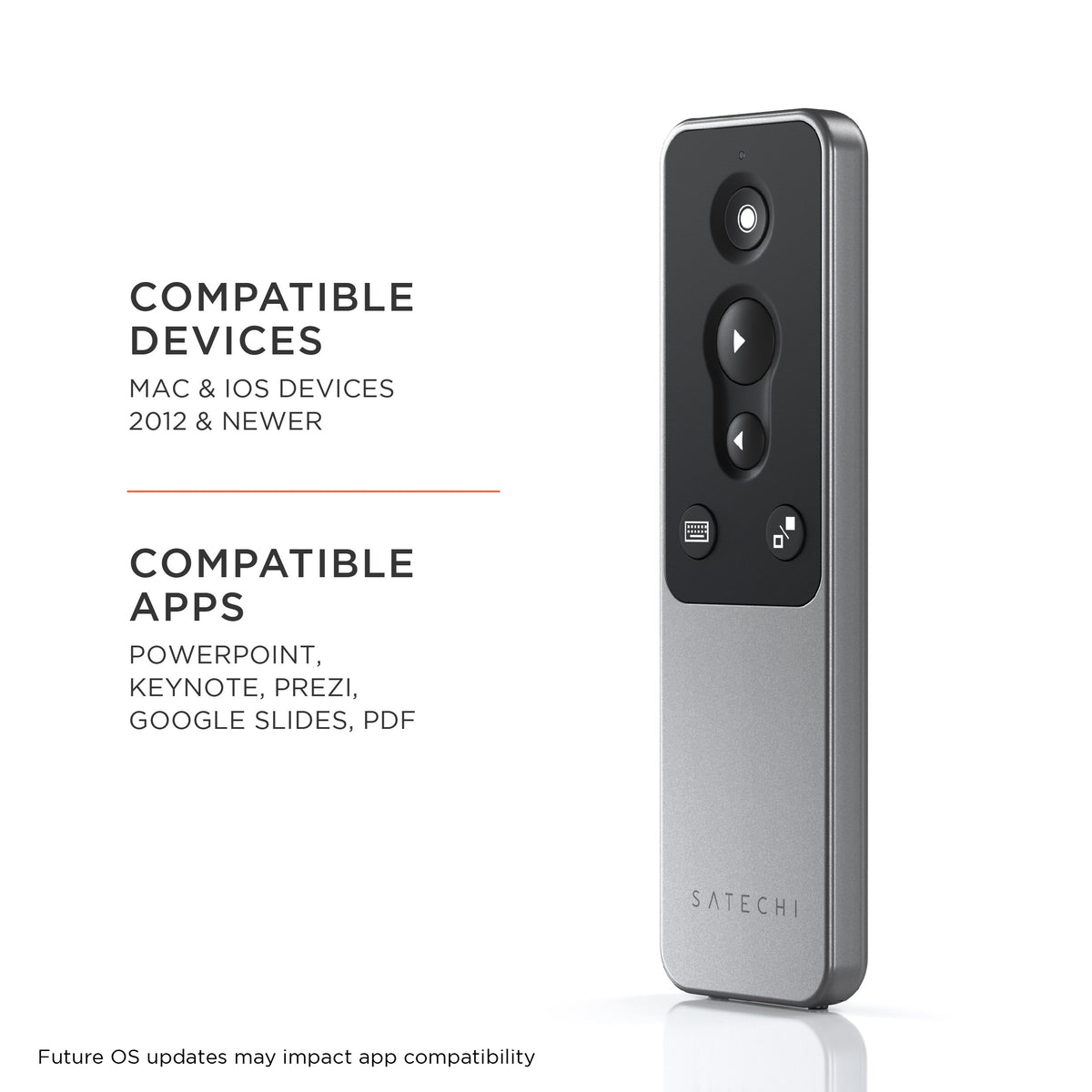R1 Bluetooth Presentation Remote side view. Compatible devices: Mac and iOS devices 2012 and newer. Compatible apps: PowerPoint, Keynote, Prezi, Google Slides, PDF. Future OS updates may impact app compatibility